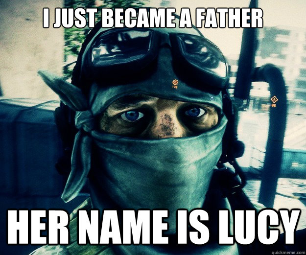 I just became a father Her name is lucy  