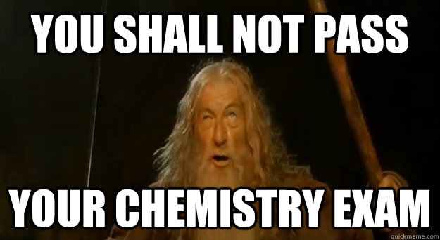 You Shall Not Pass Your chemistry exam - You Shall Not Pass Your chemistry exam  You Shall Not Pass Gandalf