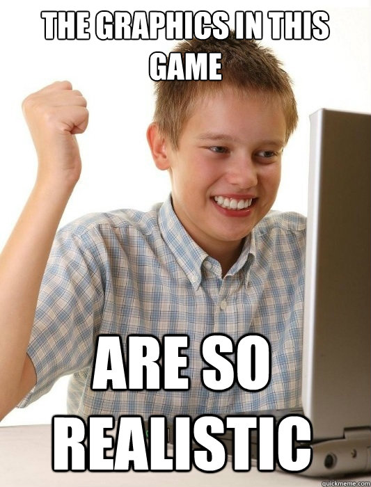 The graphics in this game are so realistic   First Day on the Internet Kid