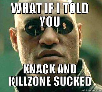 WHAT IF I TOLD YOU KNACK AND KILLZONE SUCKED Matrix Morpheus