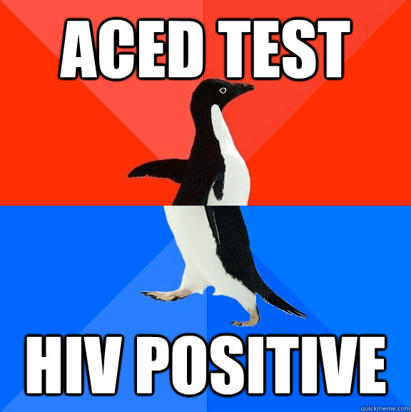 aced test hiv Positive - aced test hiv Positive  Socially Awesome Awkward Penguin