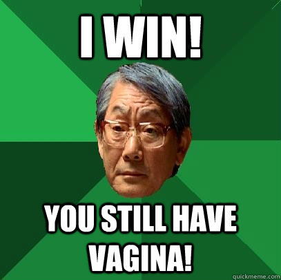 i win! you still have vagina! - i win! you still have vagina!  High Expectations Asian Father