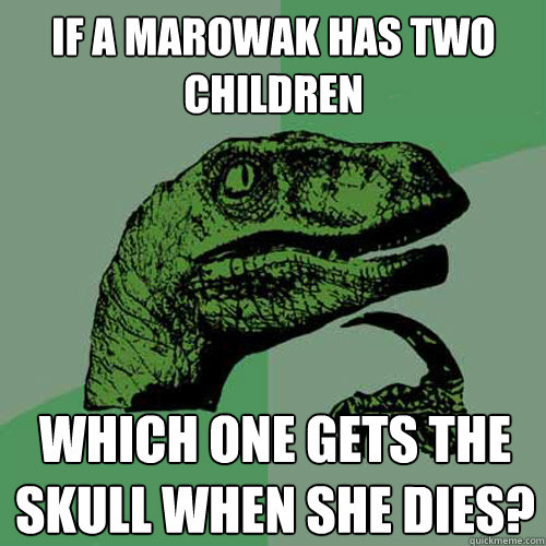 IF A MAROWAK HAS TWO CHILDREN WHICH ONE GETS THE SKULL WHEN SHE DIES?  Philosoraptor
