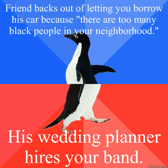 Friend backs out of letting you borrow his car because 