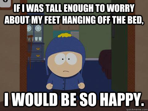 if i was tall enough to worry about my feet hanging off the bed, I would be so happy.  