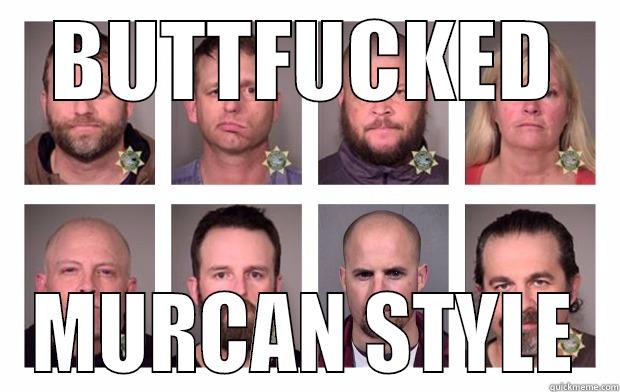BUTTFUCKED MURCAN STYLE Misc