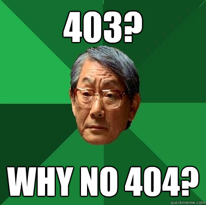 403? Why no 404?  High Expectations Asian Father