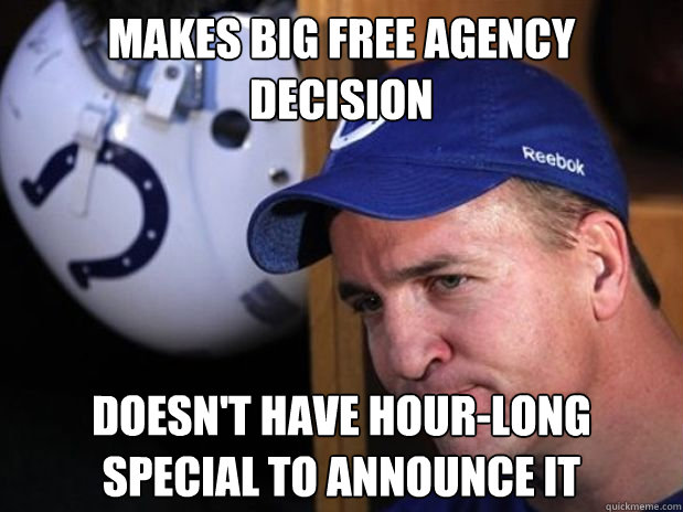 Makes big free agency decision Doesn't have hour-long special to announce it - Makes big free agency decision Doesn't have hour-long special to announce it  Good Guy Peyton Manning