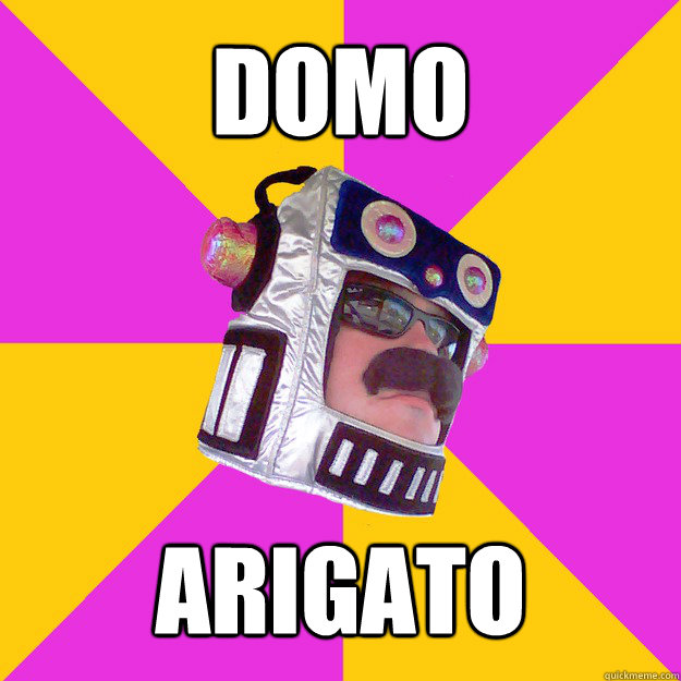 DOMO ARIGATO  ROBOT GUY