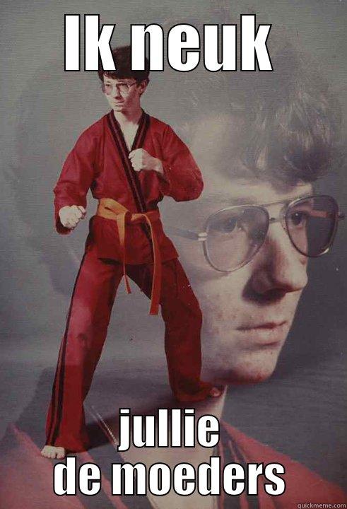 IK NEUK JULLIE DE MOEDERS Karate Kyle