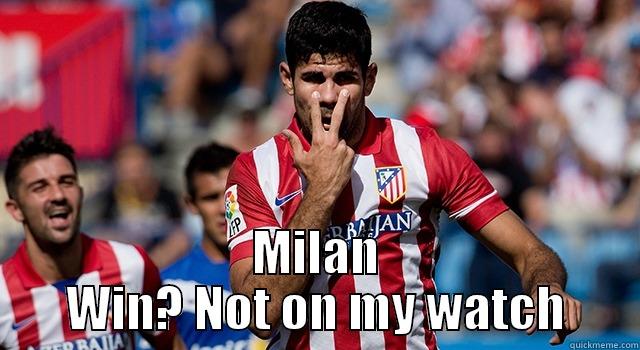  MILAN WIN? NOT ON MY WATCH Misc