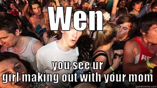 WEN YOU SEE UR GIRL MAKING OUT WITH YOUR MOM Sudden Clarity Clarence