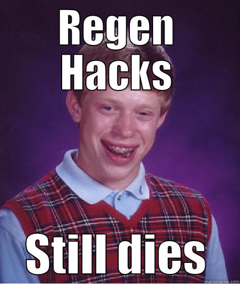 REGEN HACKS STILL DIES Bad Luck Brian