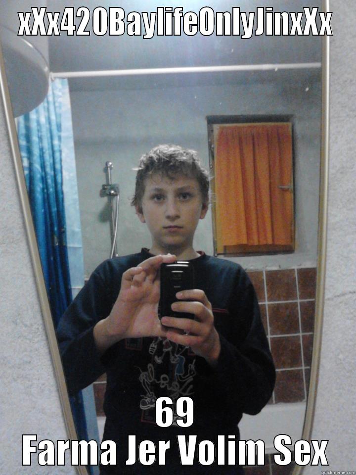 XXX420BAYLIFEONLYJINXXX 69 FARMA JER VOLIM SEX Misc