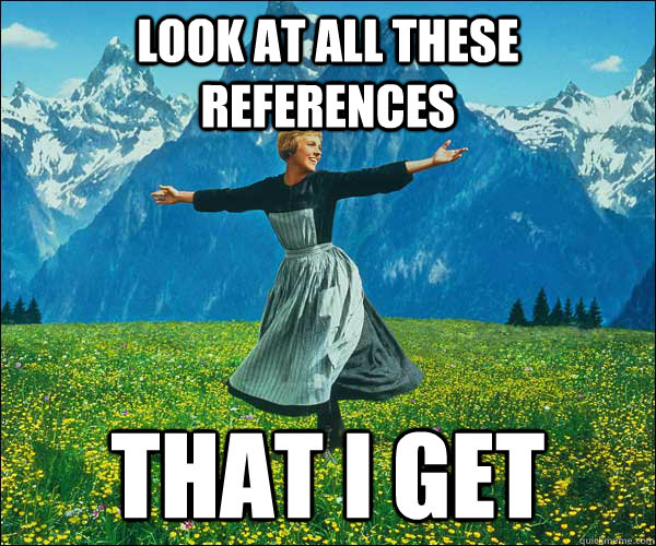 Look at all these references that i get  Look at all these fucks
