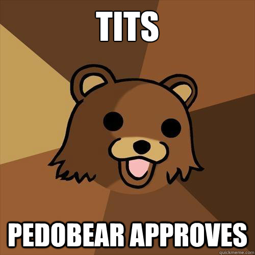 TITS PEDOBEAR APPROVES  Pedobear