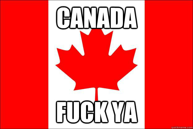 Canada Fuck ya - Canada Fuck ya  Oh Canada