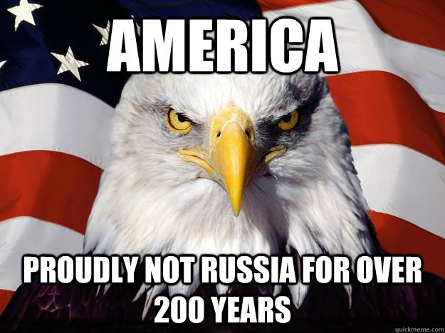 America Proudly not Russia for over 200 years   One-up America