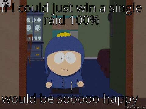 IF I COULD JUST WIN A SINGLE RAID 100% I WOULD BE SOOOOO HAPPY  Craig would be so happy