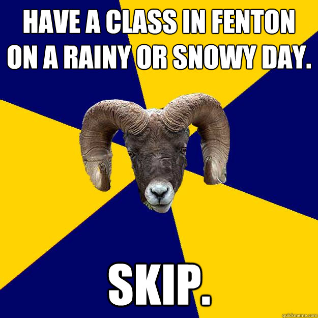 Have a class in fenton on a rainy or snowy day. Skip.  Suffolk Kid Ram