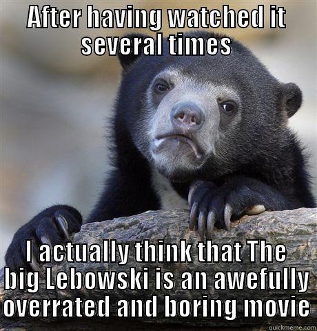 AFTER HAVING WATCHED IT SEVERAL TIMES I ACTUALLY THINK THAT THE BIG LEBOWSKI IS AN AWEFULLY OVERRATED AND BORING MOVIE Confession Bear