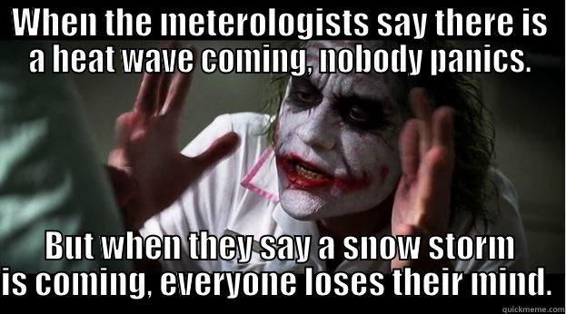 Nor'Easter Panic - WHEN THE METEROLOGISTS SAY THERE IS A HEAT WAVE COMING, NOBODY PANICS. BUT WHEN THEY SAY A SNOW STORM IS COMING, EVERYONE LOSES THEIR MIND.  Joker Mind Loss