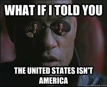 What if I told you The united states isn't america  Morpheus SC