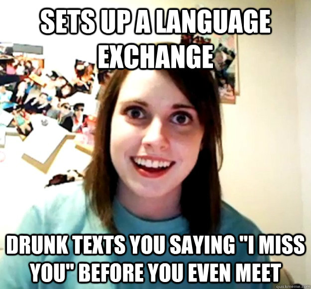 Sets up a language exchange drunk texts you saying 