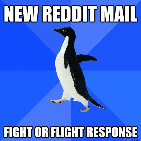 new reddit mail fight or flight response - new reddit mail fight or flight response  Socially Awkward Penguin
