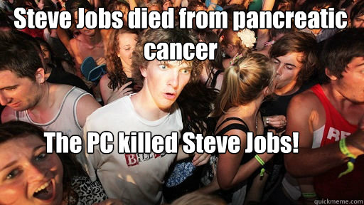 Steve Jobs died from pancreatic cancer
 The PC killed Steve Jobs!  Sudden Clarity Clarence