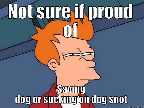 NOT SURE IF PROUD OF SAVING DOG OR SUCKING ON DOG SNOT Futurama Fry