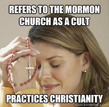 Refers to the mormon church as a cult Practices christianity  