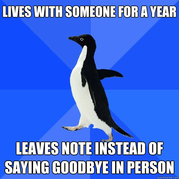 lives with someone for a year leaves note instead of saying goodbye in person  Socially Awkward Penguin