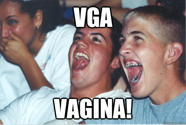 VGA VAGINA!  Immature High Schoolers