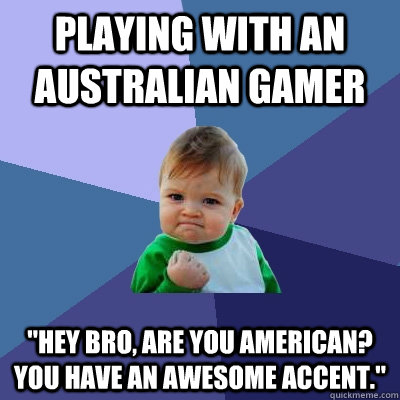 Playing with an Australian gamer 