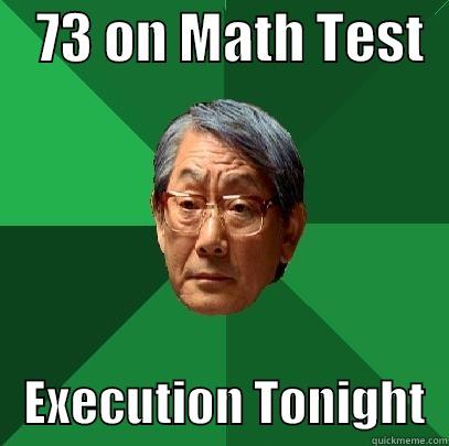    73 ON MATH TEST      EXECUTION TONIGHT  High Expectations Asian Father