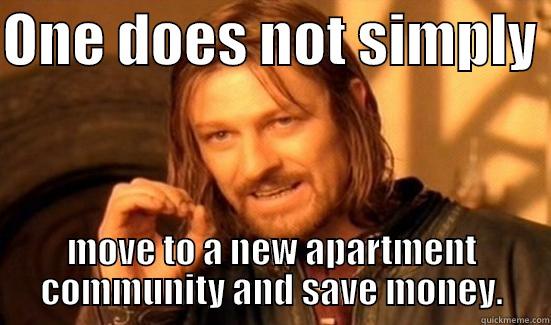 ONE DOES NOT SIMPLY  MOVE TO A NEW APARTMENT COMMUNITY AND SAVE MONEY. Boromir