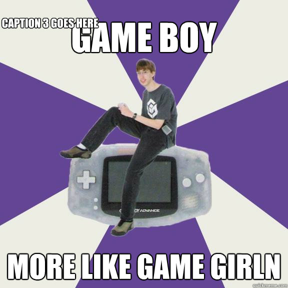 game boy more like game GIRLN Caption 3 goes here  Nintendo Norm