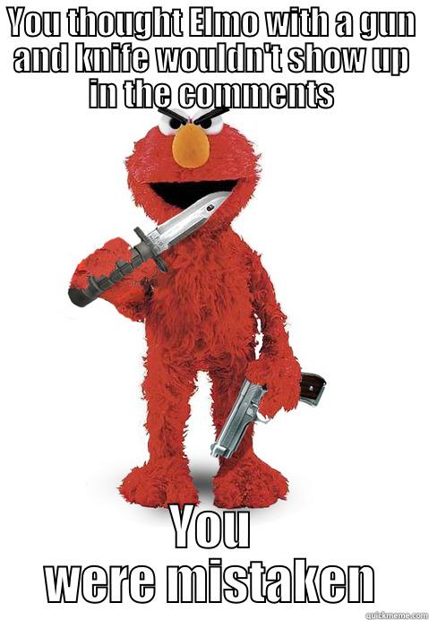 Elmo with weapons! - YOU THOUGHT ELMO WITH A GUN AND KNIFE WOULDN'T SHOW UP IN THE COMMENTS YOU WERE MISTAKEN Misc