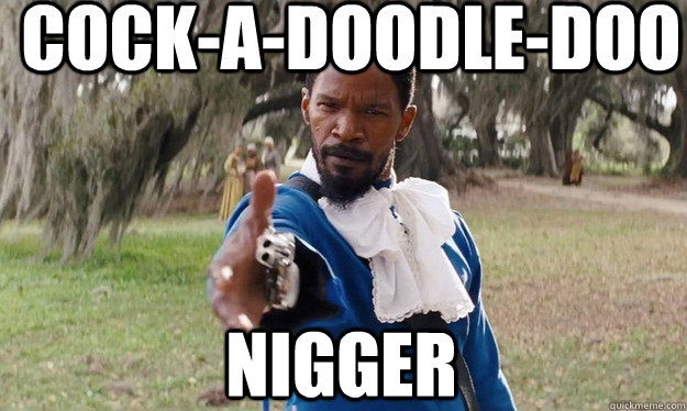 Cock-a-doodle-doo Nigger  Django