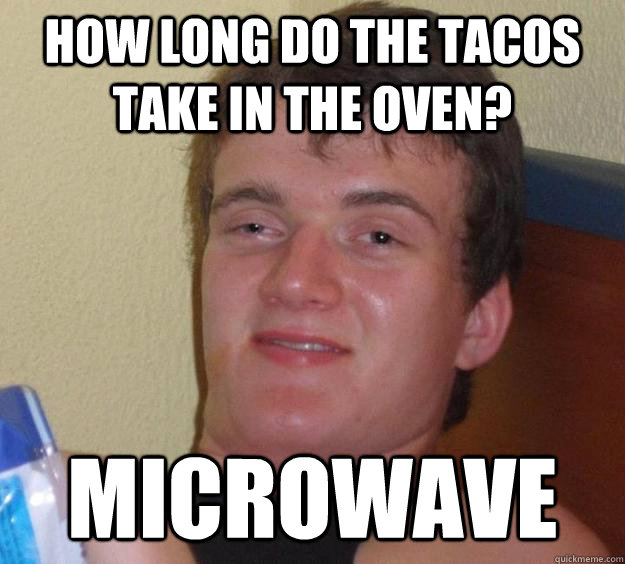 how long do the tacos take in the oven? Microwave  10 Guy