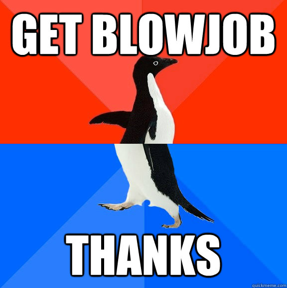 Get blowjob Thanks  Socially Awesome Awkward Penguin