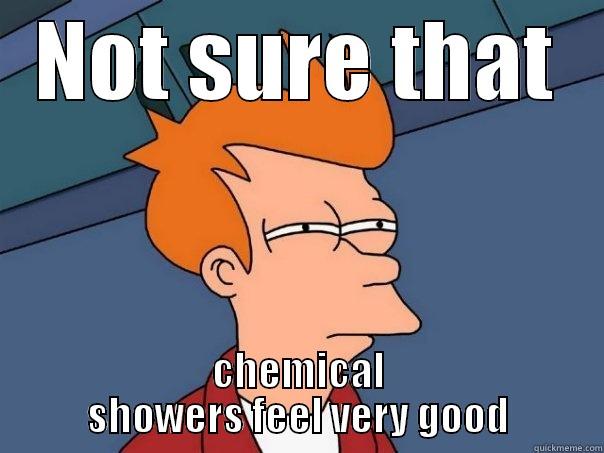 NOT SURE THAT CHEMICAL SHOWERS FEEL VERY GOOD Futurama Fry