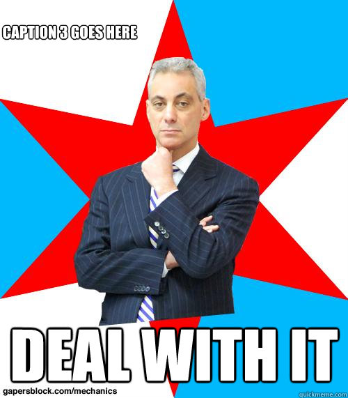  deal with it Caption 3 goes here -  deal with it Caption 3 goes here  Mayor Emanuel