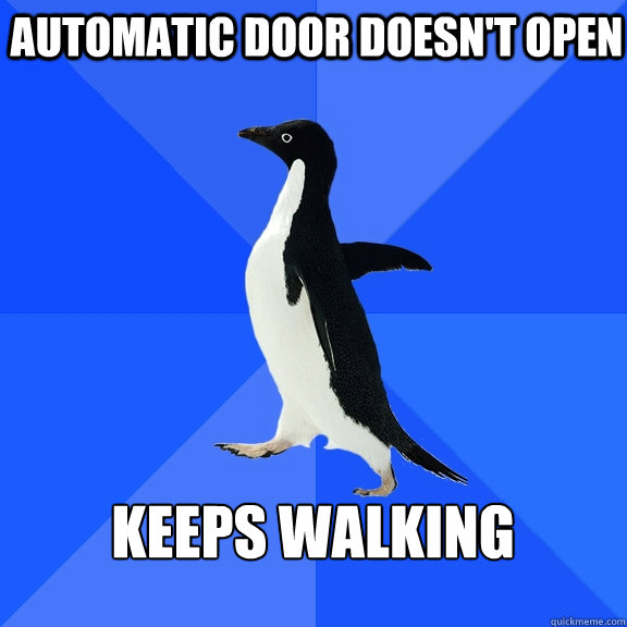 Automatic door doesn't open  keeps walking   Socially Awkward Penguin