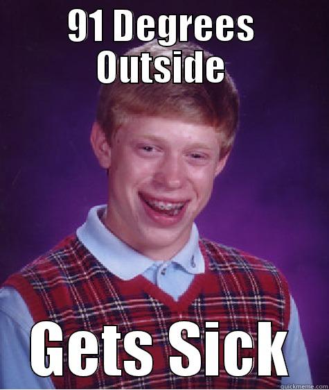 91 DEGREES OUTSIDE GETS SICK Bad Luck Brian