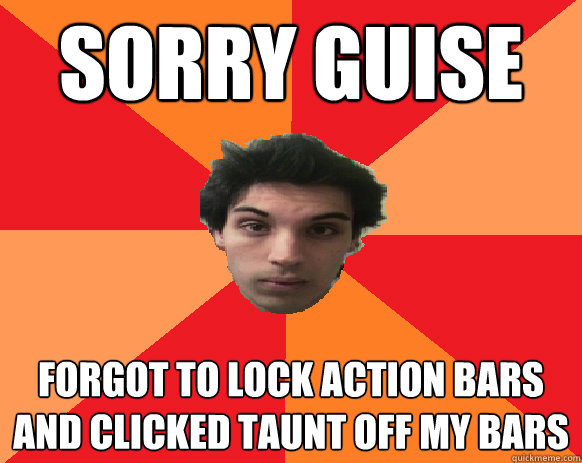 Sorry Guise Forgot to lock action bars  and clicked taunt off my bars - Sorry Guise Forgot to lock action bars  and clicked taunt off my bars  Idiot WoW player