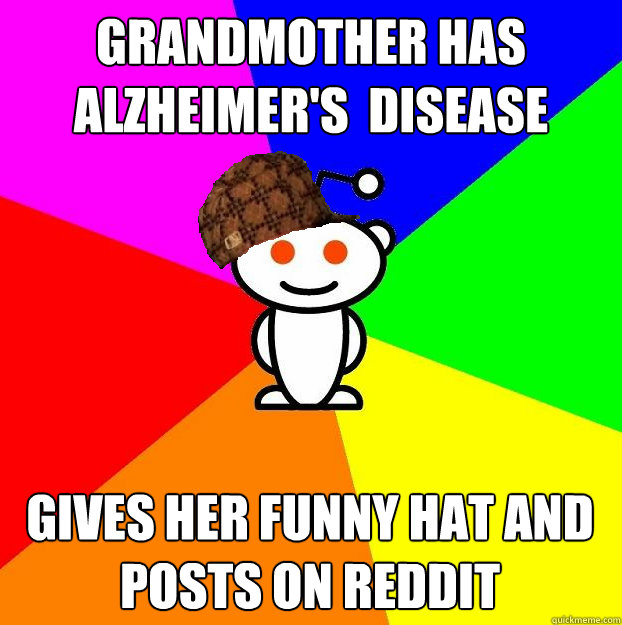 Grandmother has Alzheimer's  disease Gives her funny hat and posts on Reddit  Scumbag Redditor