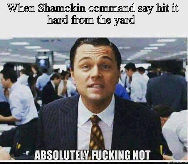 WHEN SHAMOKIN COMMAND SAY HIT IT HARD FROM THE YARD   Misc