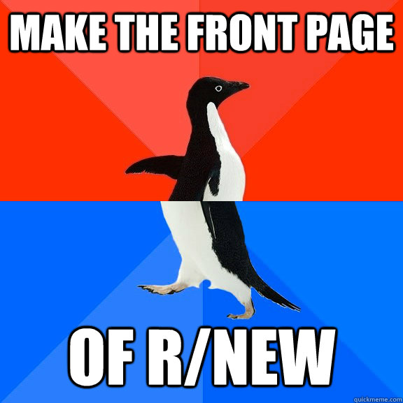 Make the front page of r/new  Socially Awesome Awkward Penguin